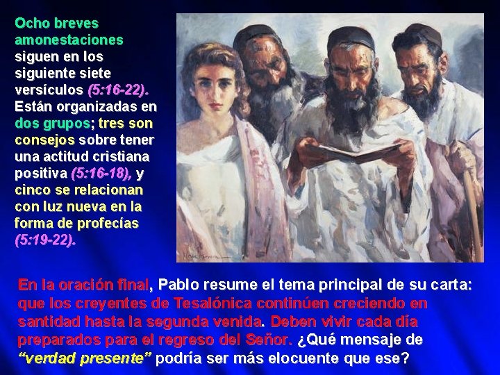 Ocho breves amonestaciones siguen en los siguiente siete versículos (5: 16 -22). Están organizadas