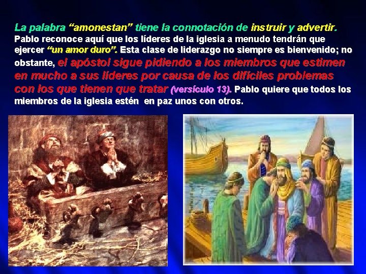La palabra “amonestan” tiene la connotación de instruir y advertir. Pablo reconoce aquí que