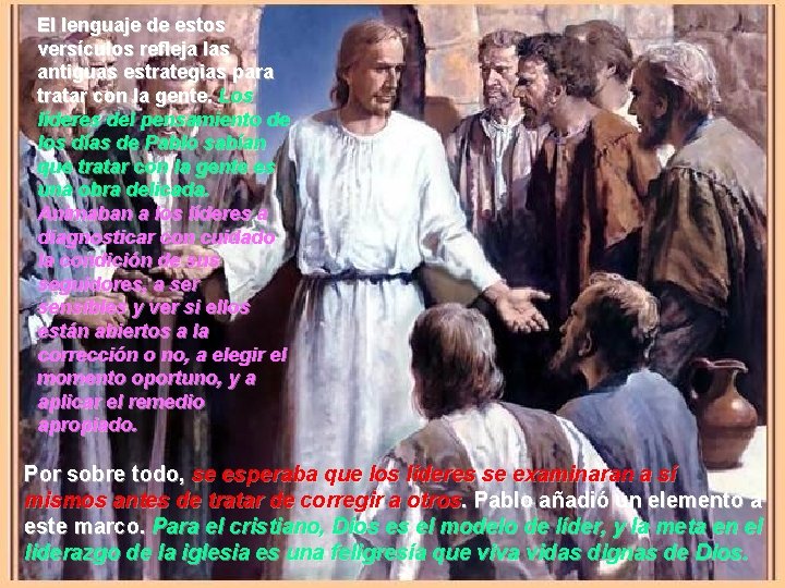 El lenguaje de estos versículos refleja las antiguas estrategias para tratar con la gente.