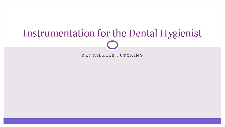 Instrumentation for the Dental Hygienist DENTALELLE TUTORING 