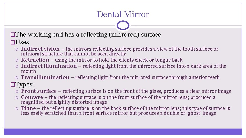 Dental Mirror �The working end has a reflecting (mirrored) surface �Uses Indirect vision –