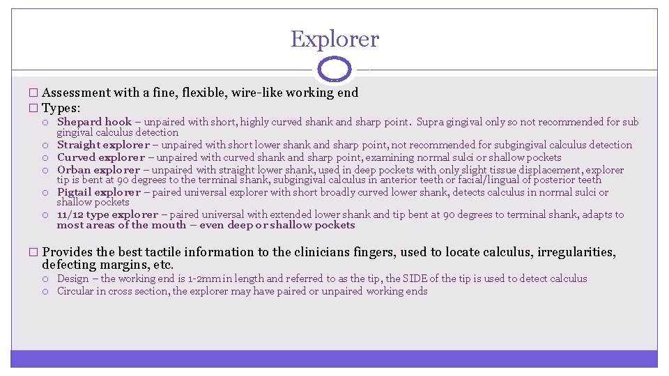 Explorer � Assessment with a fine, flexible, wire-like working end � Types: Shepard hook