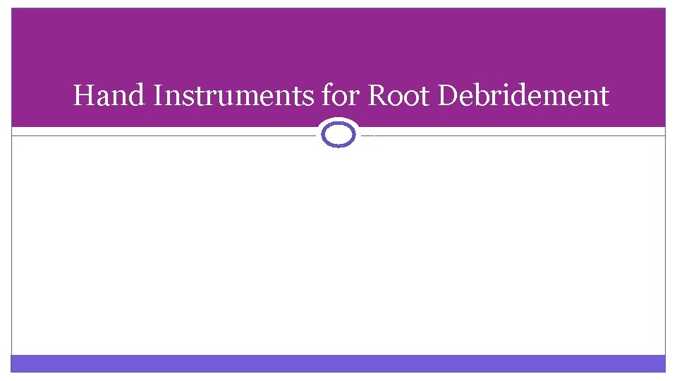 Hand Instruments for Root Debridement 