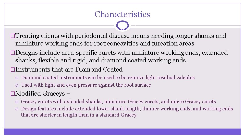 Characteristics �Treating clients with periodontal disease means needing longer shanks and miniature working ends Characteristics �Treating clients with periodontal disease means needing longer shanks and miniature working ends