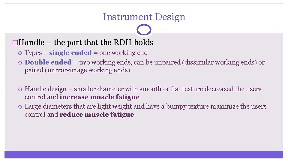 Instrument Design �Handle – the part that the RDH holds Types – single ended