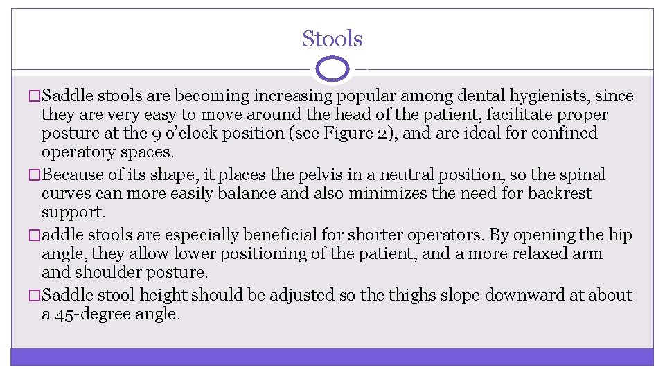 Stools �Saddle stools are becoming increasing popular among dental hygienists, since they are very