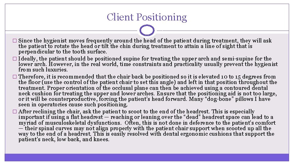 Client Positioning � Since the hygienist moves frequently around the head of the patient