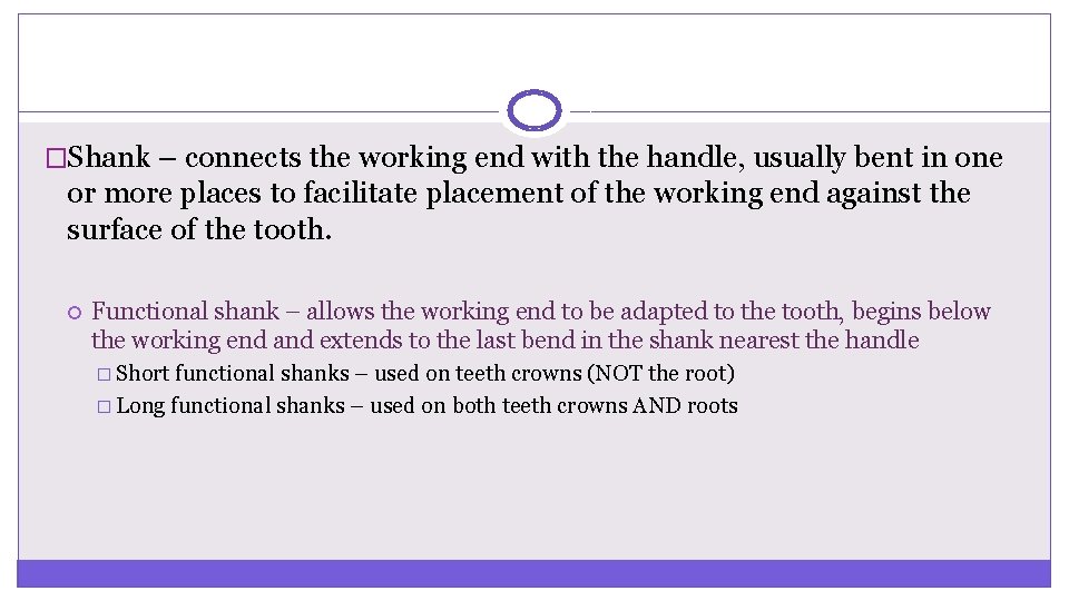 �Shank – connects the working end with the handle, usually bent in one or