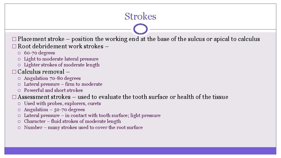 Strokes � Placement stroke – position the working end at the base of the