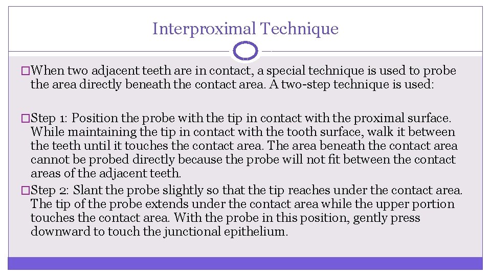 Interproximal Technique �When two adjacent teeth are in contact, a special technique is used Interproximal Technique �When two adjacent teeth are in contact, a special technique is used