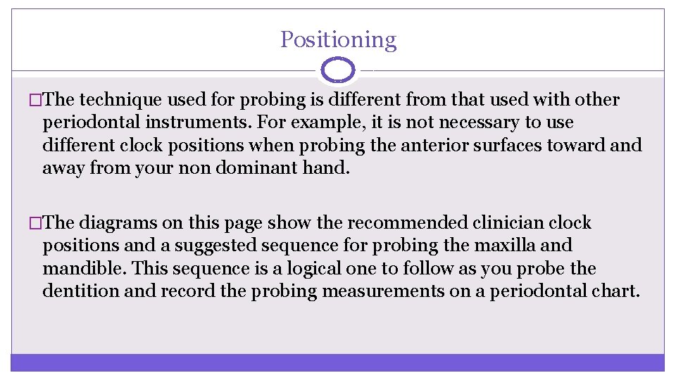 Positioning �The technique used for probing is different from that used with other periodontal Positioning �The technique used for probing is different from that used with other periodontal