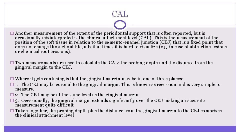 CAL � Another measurement of the extent of the periodontal support that is often