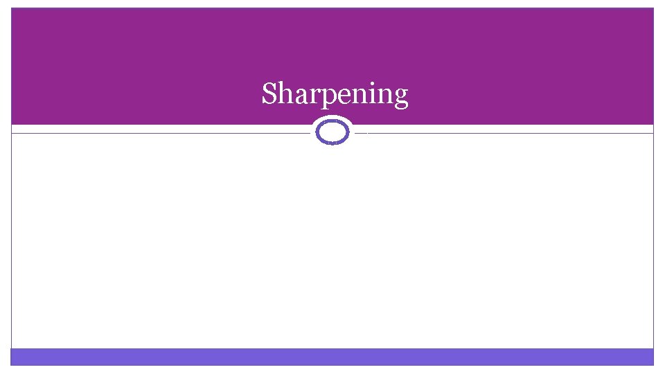 Sharpening Sharpening