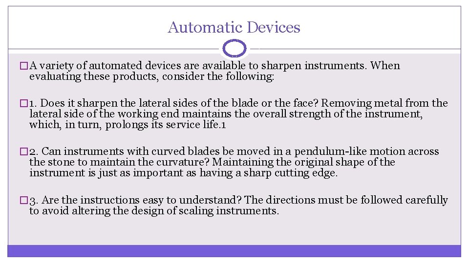Automatic Devices � A variety of automated devices are available to sharpen instruments. When