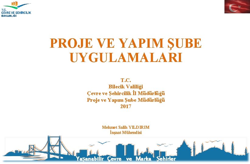 PROJE VE YAPIM ŞUBE UYGULAMALARI T. C. Bilecik Valiliği Çevre ve Şehircilik İl Müdürlüğü