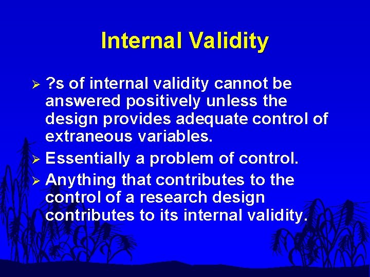 Internal Validity ? s of internal validity cannot be answered positively unless the design