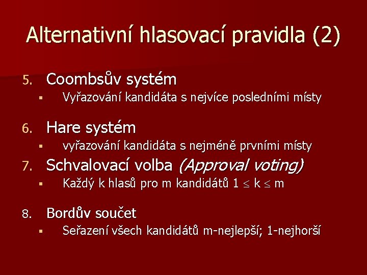 Alternativní hlasovací pravidla (2) Coombsův systém 5. § Vyřazování kandidáta s nejvíce posledními místy Alternativní hlasovací pravidla (2) Coombsův systém 5. § Vyřazování kandidáta s nejvíce posledními místy