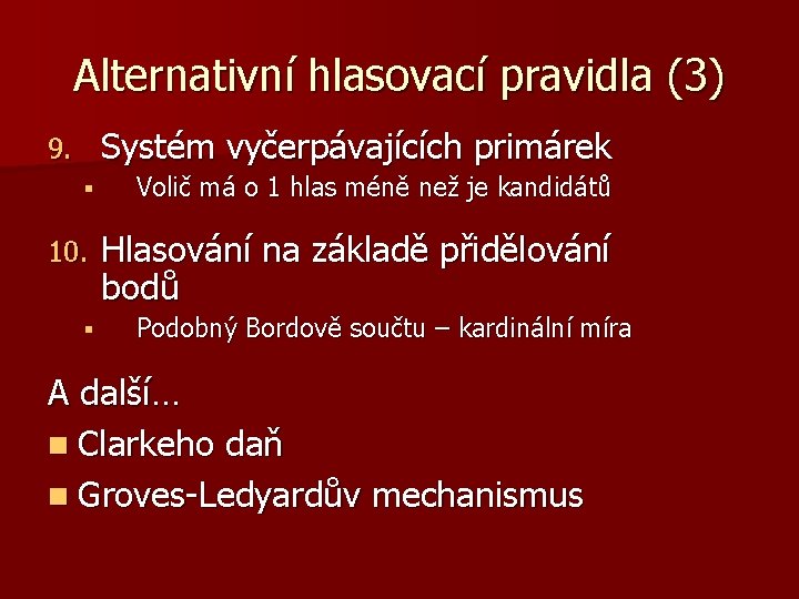 Alternativní hlasovací pravidla (3) Systém vyčerpávajících primárek 9. § Volič má o 1 hlas