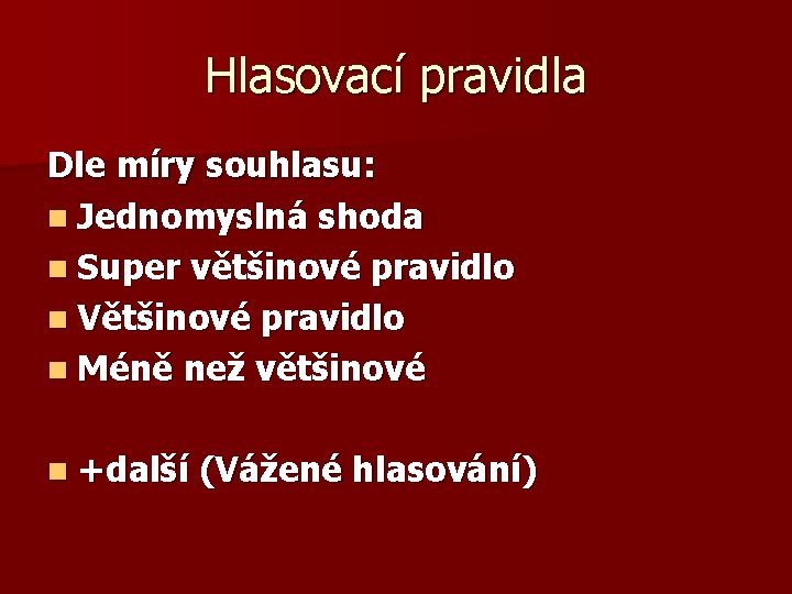 Hlasovací pravidla Dle míry souhlasu: n Jednomyslná shoda n Super většinové pravidlo n Většinové Hlasovací pravidla Dle míry souhlasu: n Jednomyslná shoda n Super většinové pravidlo n Většinové