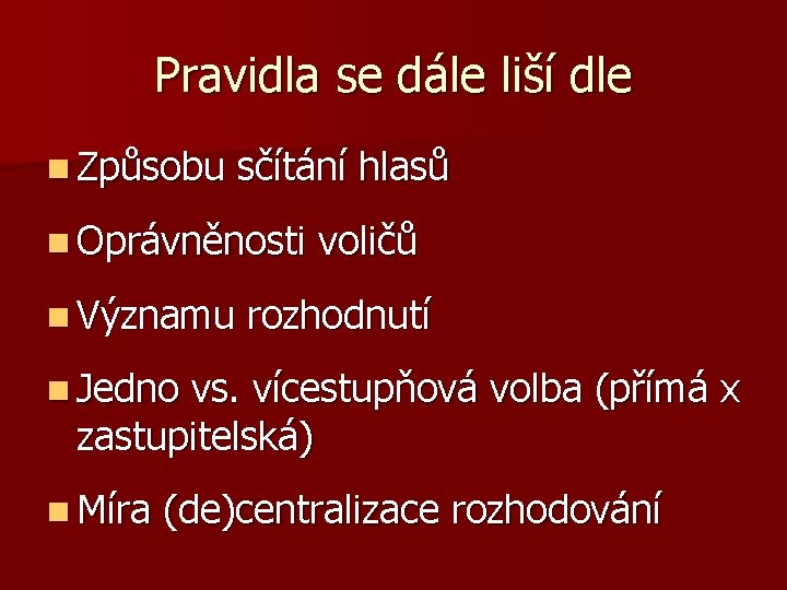 Pravidla se dále liší dle n Způsobu sčítání hlasů n Oprávněnosti n Významu voličů