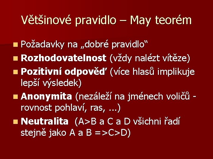 Většinové pravidlo – May teorém n Požadavky na „dobré pravidlo“ n Rozhodovatelnost (vždy nalézt