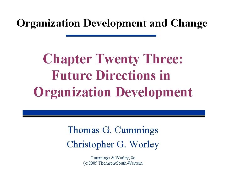 Organization Development and Change Chapter Twenty Three: Future Directions in Organization Development Thomas G.