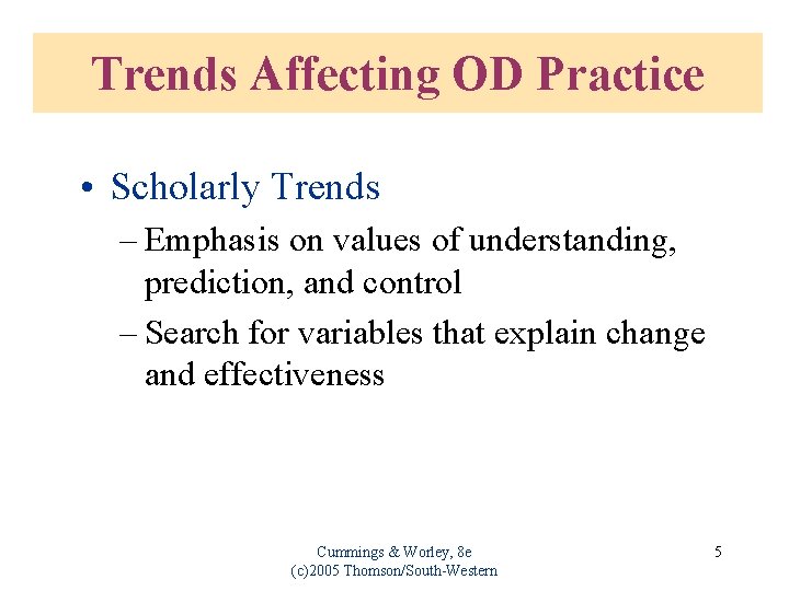 Trends Affecting OD Practice • Scholarly Trends – Emphasis on values of understanding, prediction,