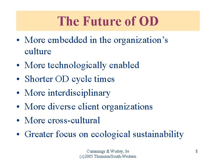 The Future of OD • More embedded in the organization’s culture • More technologically