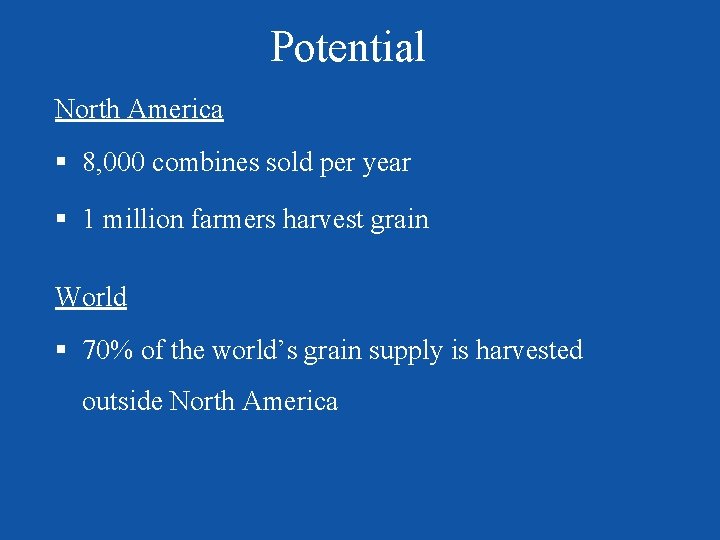 Potential North America § 8, 000 combines sold per year § 1 million farmers