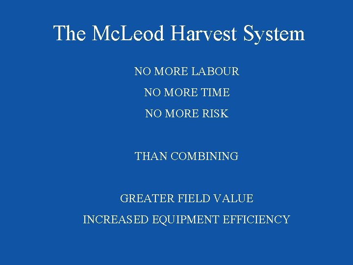 The Mc. Leod Harvest System NO MORE LABOUR NO MORE TIME NO MORE RISK