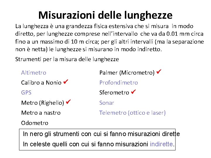 Misurazioni delle lunghezze La lunghezza è una grandezza fisica estensiva che si misura in Misurazioni delle lunghezze La lunghezza è una grandezza fisica estensiva che si misura in