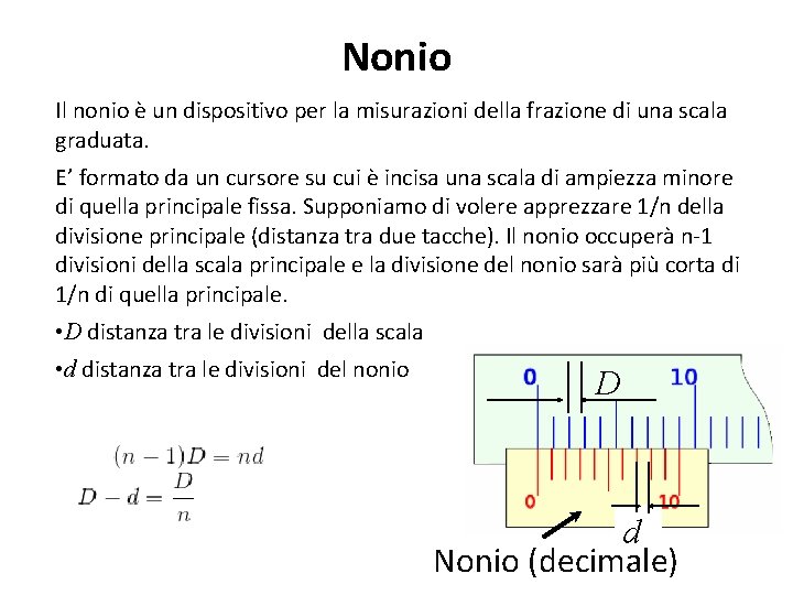 Nonio Il nonio è un dispositivo per la misurazioni della frazione di una scala Nonio Il nonio è un dispositivo per la misurazioni della frazione di una scala