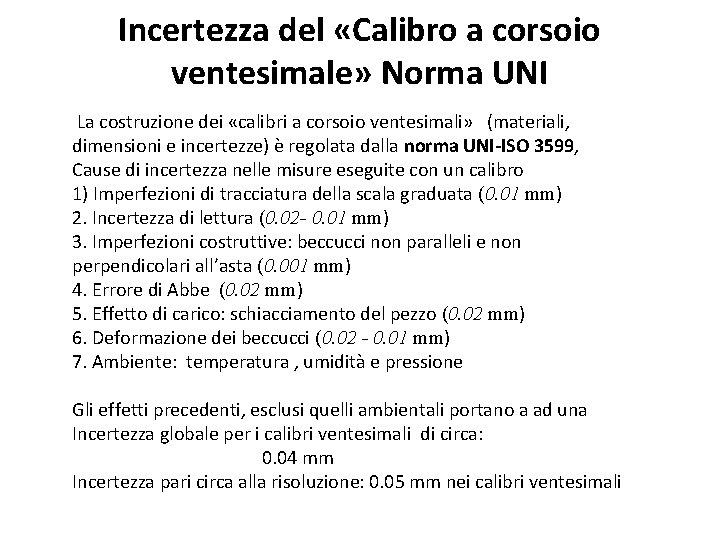 Incertezza del «Calibro a corsoio ventesimale» Norma UNI La costruzione dei «calibri a corsoio Incertezza del «Calibro a corsoio ventesimale» Norma UNI La costruzione dei «calibri a corsoio