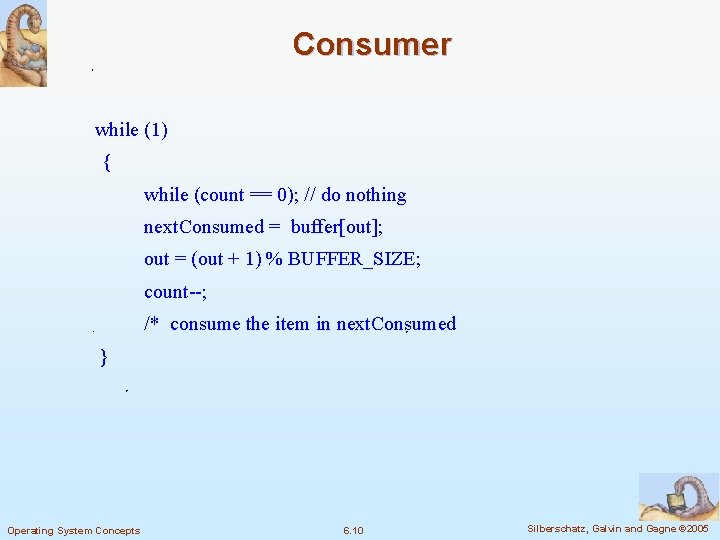 Consumer while (1) { while (count == 0); // do nothing next. Consumed =