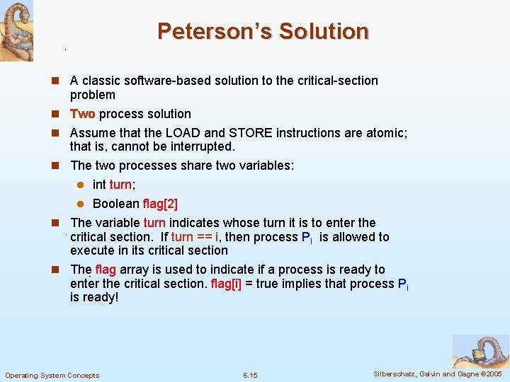 Peterson’s Solution n A classic software-based solution to the critical-section n n problem Two