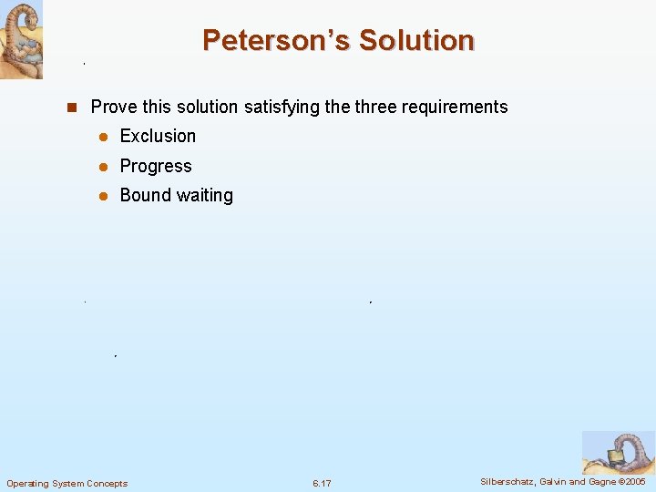 Peterson’s Solution n Prove this solution satisfying the three requirements l Exclusion l Progress