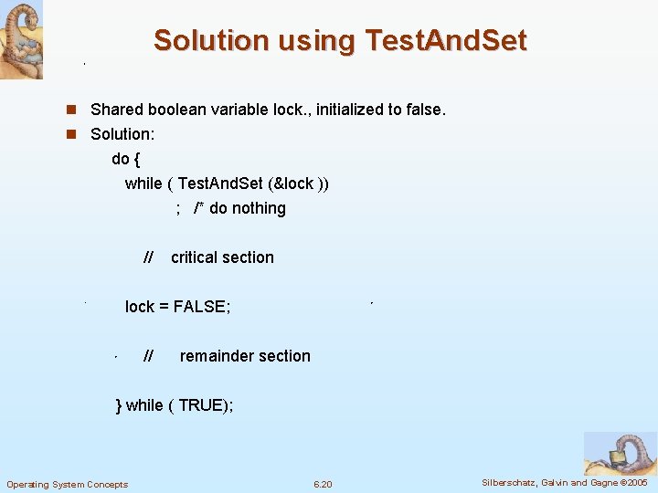 Solution using Test. And. Set n Shared boolean variable lock. , initialized to false.