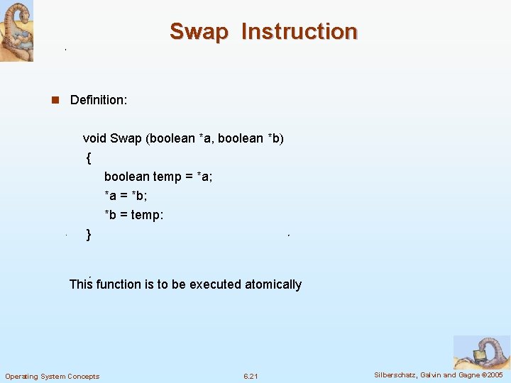 Swap Instruction n Definition: void Swap (boolean *a, boolean *b) { boolean temp =