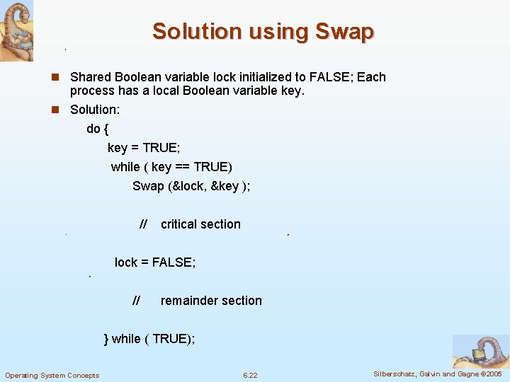 Solution using Swap n Shared Boolean variable lock initialized to FALSE; Each process has