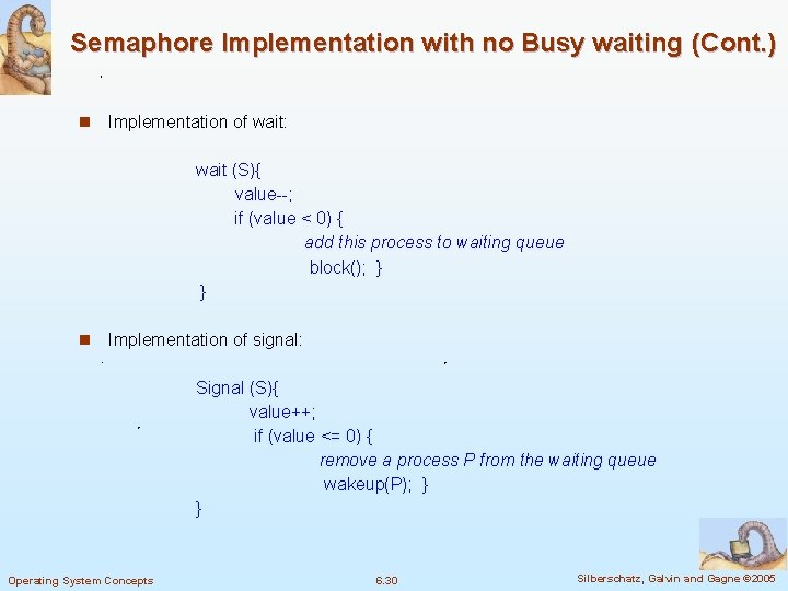 Semaphore Implementation with no Busy waiting (Cont. ) n Implementation of wait: wait (S){