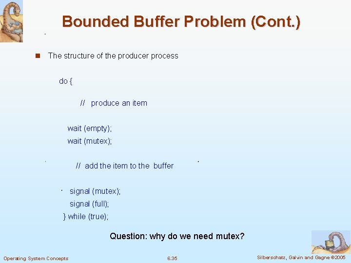 Bounded Buffer Problem (Cont. ) n The structure of the producer process do {