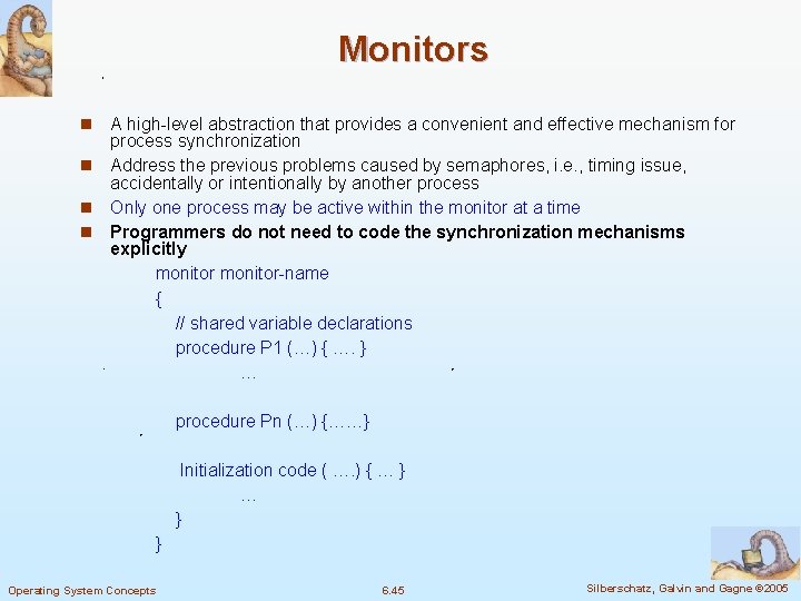 Monitors A high-level abstraction that provides a convenient and effective mechanism for process synchronization