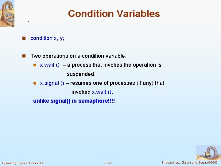 Condition Variables n condition x, y; n Two operations on a condition variable: l