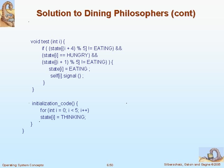 Solution to Dining Philosophers (cont) void test (int i) { if ( (state[(i +