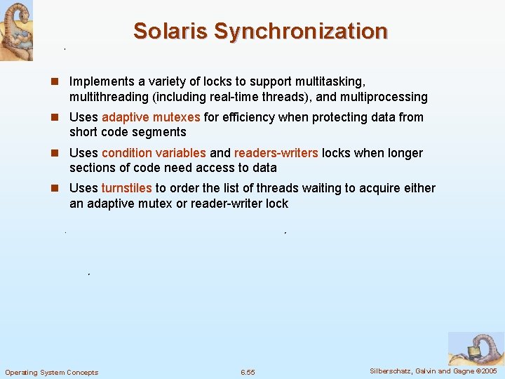 Solaris Synchronization n Implements a variety of locks to support multitasking, multithreading (including real-time