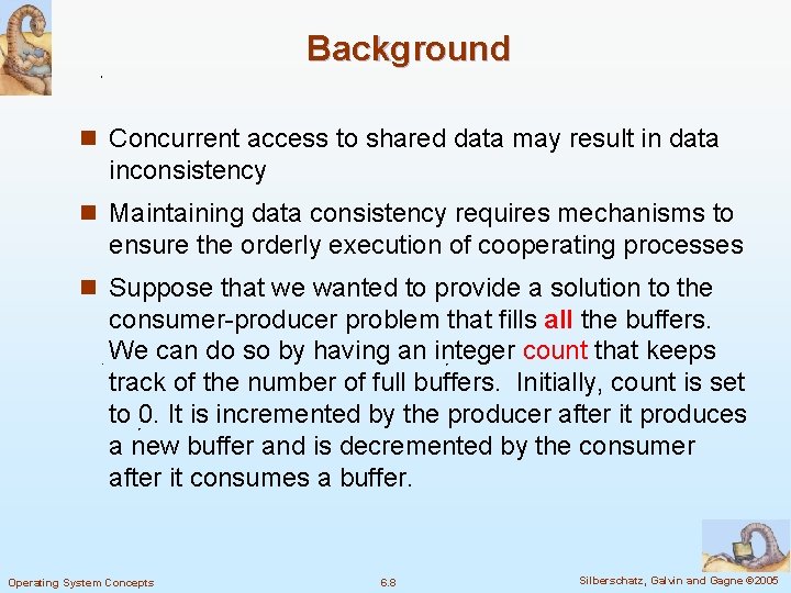 Background n Concurrent access to shared data may result in data inconsistency n Maintaining