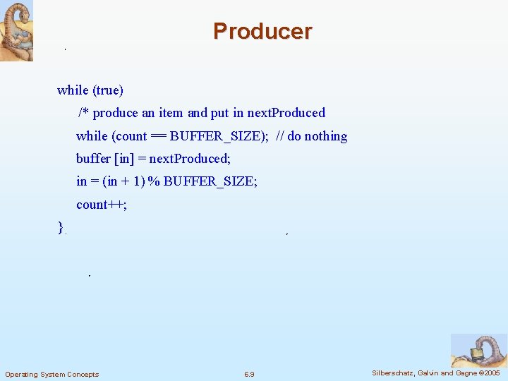 Producer while (true) /* produce an item and put in next. Produced while (count