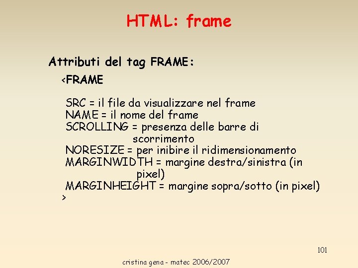 HTML: frame Attributi del tag FRAME: <FRAME SRC = il file da visualizzare nel HTML: frame Attributi del tag FRAME: <FRAME SRC = il file da visualizzare nel