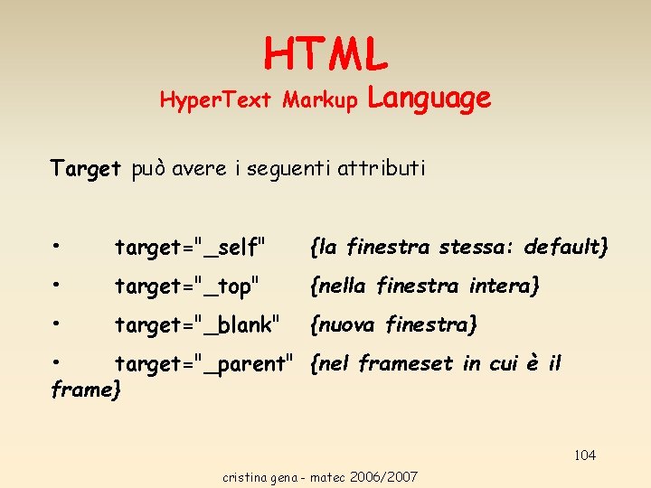 HTML Hyper. Text Markup Language Target può avere i seguenti attributi • target="_self" {la HTML Hyper. Text Markup Language Target può avere i seguenti attributi • target="_self" {la