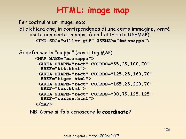 HTML: image map Per costruire un image map: Si dichiara che, in corrispondenza di HTML: image map Per costruire un image map: Si dichiara che, in corrispondenza di